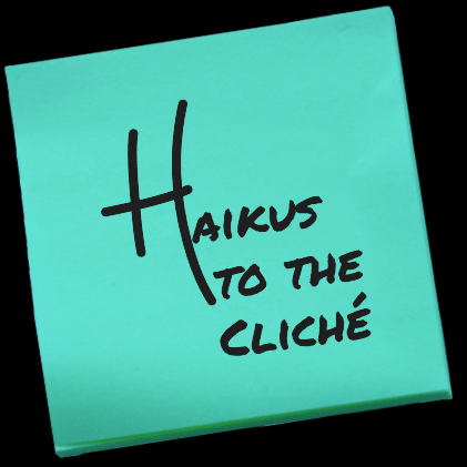 Haikus to the&nbsp;Cliché